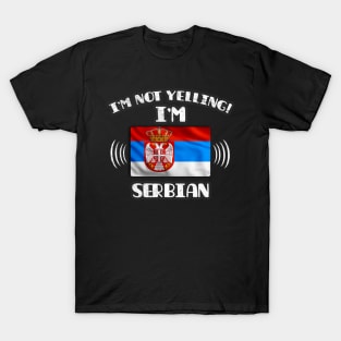 I'm Not Yelling I'm Serbian - Gift for Serbian With Roots From Serbia T-Shirt